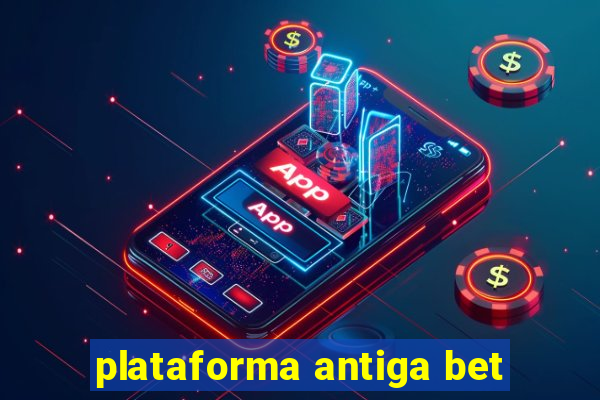 plataforma antiga bet